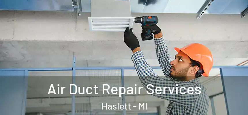  Air Duct Repair Services Haslett - MI