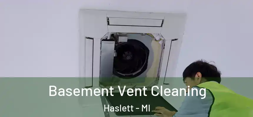  Basement Vent Cleaning Haslett - MI