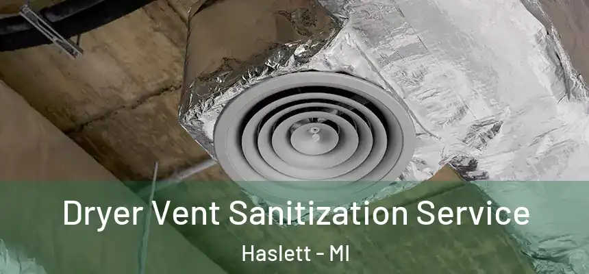  Dryer Vent Sanitization Service Haslett - MI