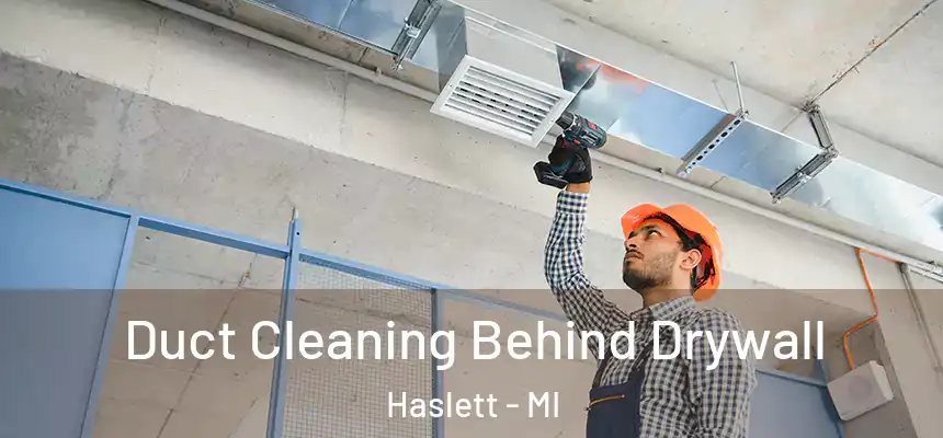 Duct Cleaning Behind Drywall Haslett - MI