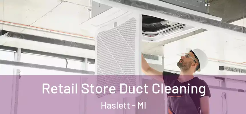  Retail Store Duct Cleaning Haslett - MI